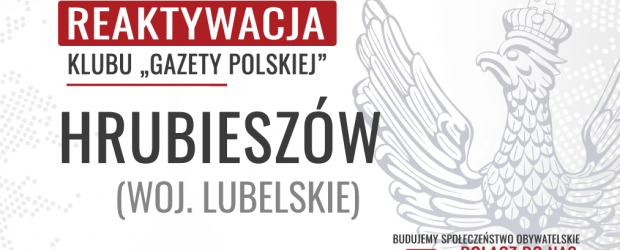 HRUBIESZÓW – REAKTYWACJA Klubu „Gazety Polskiej”
