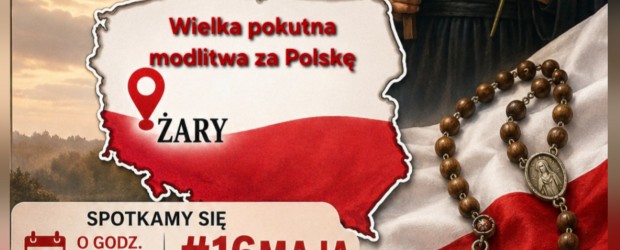 ŻARY | ZAPROSZENIE 16.05 – WIELKA POKUTNA MODLITWA ZA POLSKĘ
