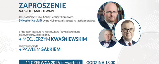 SKIERNIEWICE | ZAPROSZENIE 11.06 – Spotkanie z mecenasem Jerzym Kwaśniewskim i Posłem Pawłem Sałkiem
