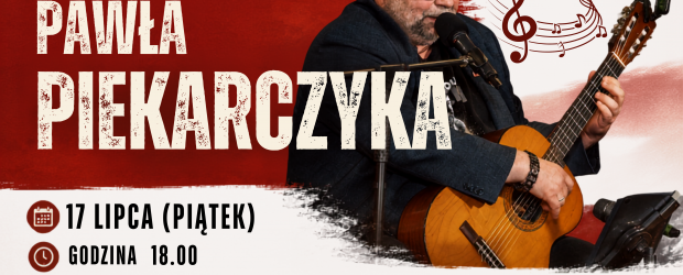 SULĘCIN | ZAPROSZENIE 17.07 – Koncert Pawła Piekarczyka