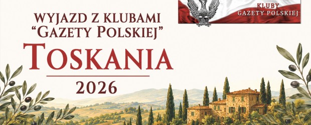 ➤ WYJAZD Z KLUBAMI „GAZETY POLSKIEJ” | Toskania 2026