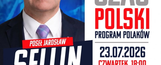 ŁAŃCUT | ZAPROSZENIE 23.07 – Spotkanie z posłem Jarosławem Sellinem „Czas Polski. Program Polaków”