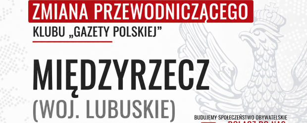 MIĘDZYRZECZ – ZMIANA Przewodniczącego Klubu „GP”
