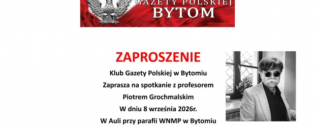 BYTOM | ZAPROSZENIE 8.09 – Spotkanie z Profesorem Piotrem Grochmalskim [ZMIANA DATY]