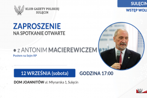 SULĘCIN | ZAPROSZENIE 12.09 – Spotkanie z posłem Antonim Macierewiczem