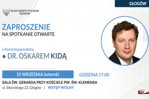 GŁOGÓW | ZAPROSZENIE 15.09 – Spotkanie z konstytucjonalistą dr. Oskarem Kidą