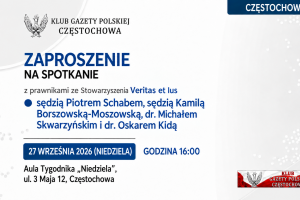 CZĘSTOCHOWA | ZAPROSZENIE 27.09 – Spotkanie z prawnikami ze Stowarzyszenia Veritas et Ius sędziami P. Schabem, K. Borszowską-Moszowską i dr. M. Skwarzyńskim, dr. O. Kidą