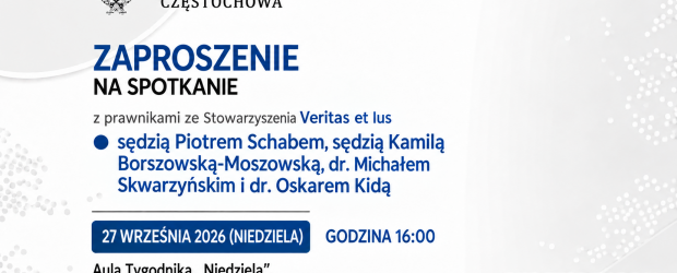 CZĘSTOCHOWA | ZAPROSZENIE 27.09 – Spotkanie z prawnikami ze Stowarzyszenia Veritas et Ius sędziami P. Schabem, K. Borszowską-Moszowską i dr. M. Skwarzyńskim, dr. O. Kidą