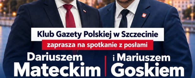 SZCZECIN | ZAPROSZENIE 26.09 – Spotkanie z Posłami na Sejm RP M. Goskiem i D. Mateckim