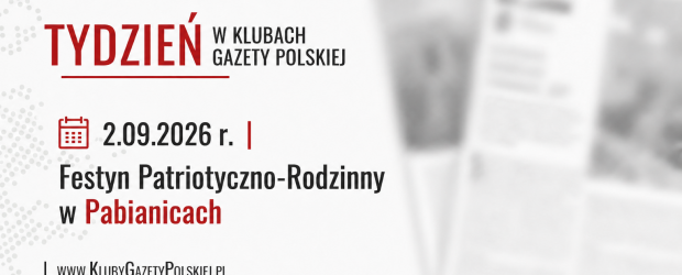 TYDZIEŃ W KLUBACH „GAZETY POLSKIEJ” – 2.09.2026 r. | Festyn Patriotyczno-Rodzinny w Pabianicach