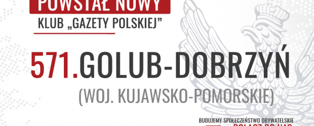 GOLUB-DOBRZYŃ | Powstał 571. Klub „Gazety Polskiej”