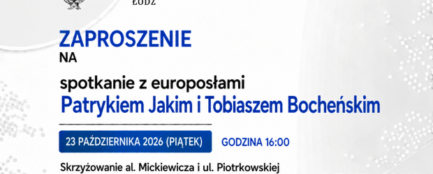 ŁÓDŹ | ZAPROSZENIE 23.10 – Spotkanie z europosłami Patrykiem Jakim i Tobiaszem Bocheńskim