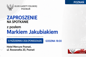 POZNAŃ | ZAPROSZENIE 12.10 – Spotkanie z posłem Markiem Jakubiakiem