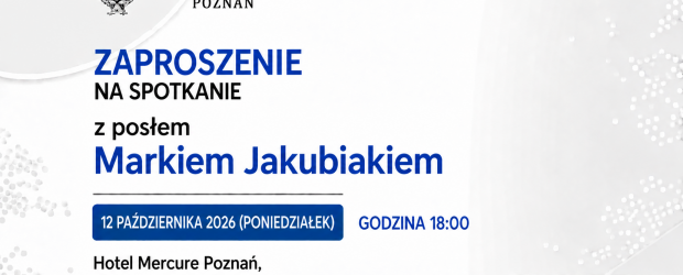 POZNAŃ | ZAPROSZENIE 12.10 – Spotkanie z posłem Markiem Jakubiakiem
