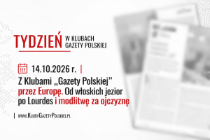 TYDZIEŃ W KLUBACH „GAZETY POLSKIEJ” – 14.10.2026 r. | Z Klubami „Gazety Polskiej” przez Europę. Od włoskich jezior po Lourdes i modlitwę za ojczyznę