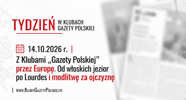 TYDZIEŃ W KLUBACH „GAZETY POLSKIEJ” – 14.10.2026 r. | Z Klubami „Gazety Polskiej” przez Europę. Od włoskich jezior po Lourdes i modlitwę za ojczyznę