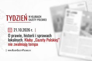 TYDZIEŃ W KLUBACH „GAZETY POLSKIEJ” – 21.10.2026 r. | O prawie, historii i sprawach lokalnych. Kluby „Gazety Polskiej” nie zwalniają tempa