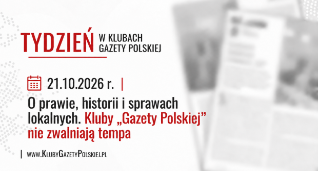 TYDZIEŃ W KLUBACH „GAZETY POLSKIEJ” – 21.10.2026 r. | O prawie, historii i sprawach lokalnych. Kluby „Gazety Polskiej” nie zwalniają tempa