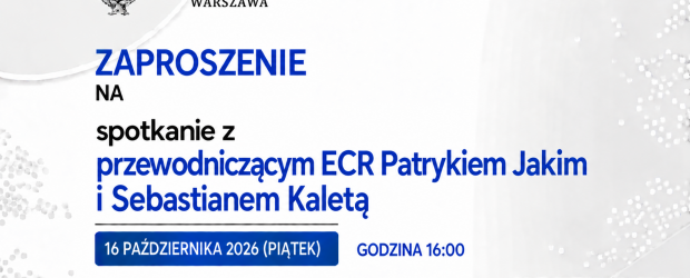 WARSZAWA | ZAPROSZENIE 16.10 – Spotkanie z przewodniczącym ECR Patrykiem Jakim i Sebastianem Kaletą